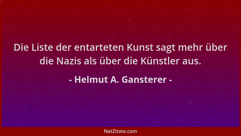Helmut A. Gansterer - Die Liste der entarteten Kunst sagt mehr über die Nazis als über die Künstler aus....