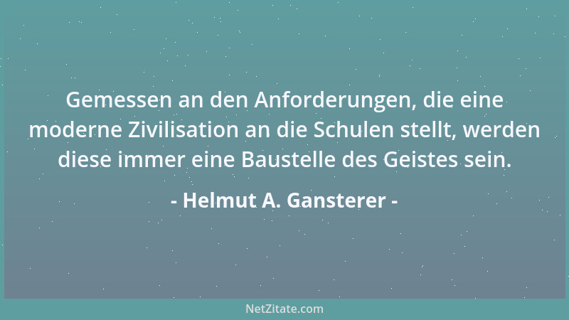 Helmut A. Gansterer - Gemessen an den Anforderungen, die eine moderne Zivilisation an die Schulen stellt, werden diese imme...