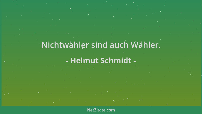 Helmut Schmidt - Nichtwähler sind auch Wähler....