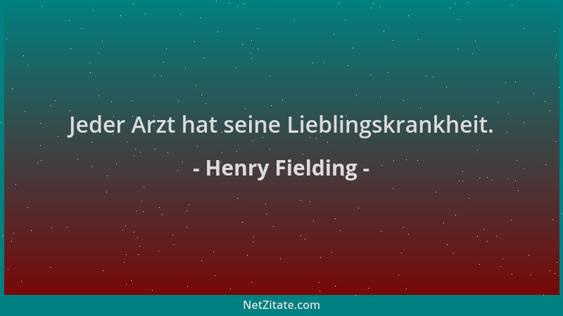 Henry Fielding - Jeder Arzt hat seine Lieblingskrankheit....
