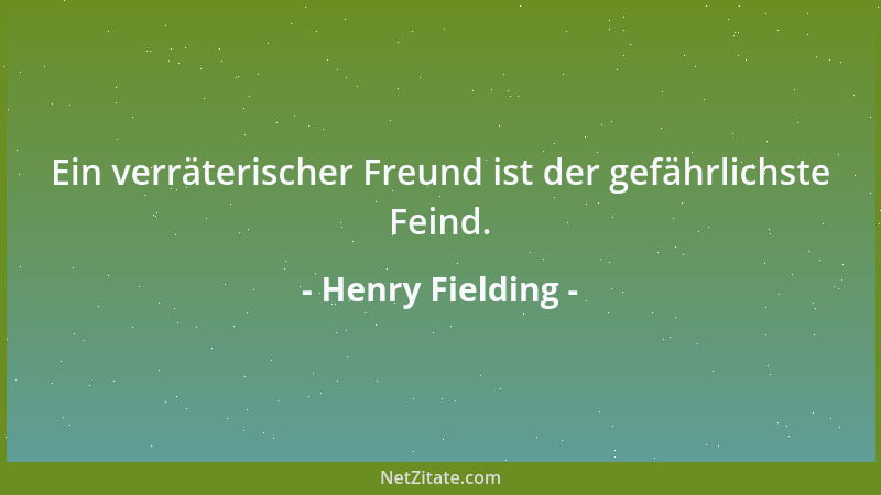 Henry Fielding - Ein verräterischer Freund ist der gefährlichste Feind....