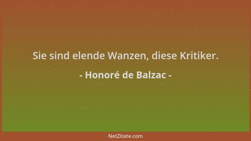 Honoré de Balzac - Sie sind elende Wanzen, diese Kritiker....