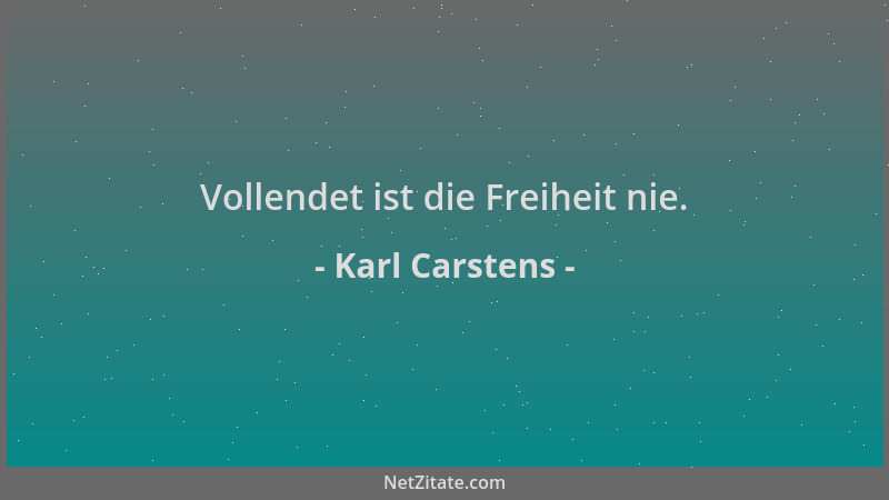 Karl Carstens - Vollendet ist die Freiheit nie....