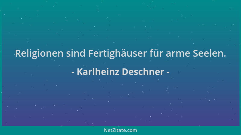 Karlheinz Deschner - Religionen sind Fertighäuser für arme Seelen....