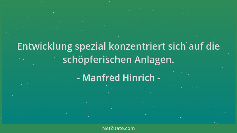 Manfred Hinrich - Entwicklung spezial konzentriert sich auf die schöpferischen Anlagen....