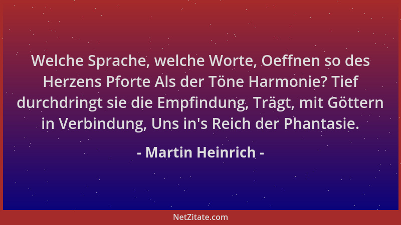 Martin Heinrich - Welche Sprache, welche Worte, Oeffnen so des Herzens Pforte Als der Töne Harmonie? Tief durchdringt sie d...