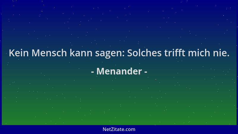 Menander - Kein Mensch kann sagen: Solches trifft mich nie....