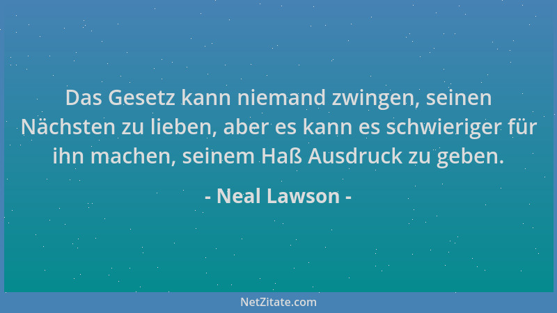 Neal Lawson - Das Gesetz kann niemand zwingen, seinen Nächsten zu lieben, aber es kann es schwieriger für ihn machen, seine...