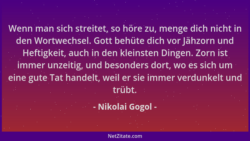 Nikolai Gogol - Wenn man sich streitet, so höre zu, menge dich nicht in den Wortwechsel. Gott behüte dich vor Jähzorn und H...