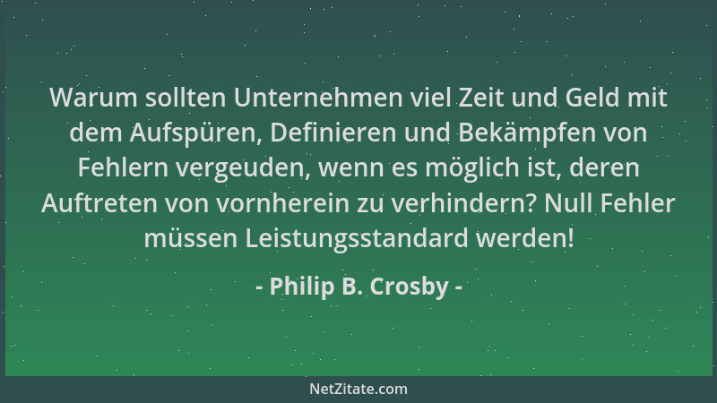 Philip B. Crosby - Warum sollten Unternehmen viel Zeit und Geld mit dem Aufspüren, Definieren und Bekämpfen von Fehlern ver...