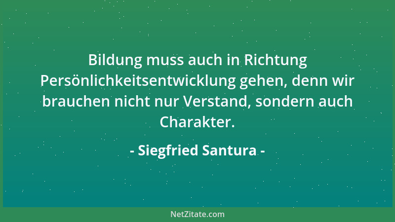 Siegfried Santura - Bildung muss auch in Richtung Persönlichkeitsentwicklung gehen, denn wir brauchen nicht nur Verstand, s...