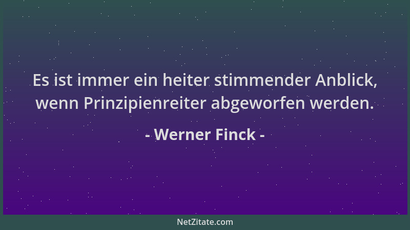 Werner Finck - Es ist immer ein heiter stimmender Anblick, wenn Prinzipienreiter abgeworfen werden....