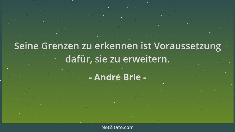 André Brie - Seine Grenzen zu erkennen ist Voraussetzung dafür, sie zu erweitern....