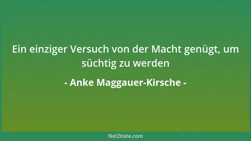 Anke Maggauer-Kirsche - Ein einziger Versuch von der Macht genügt, um süchtig zu werden...