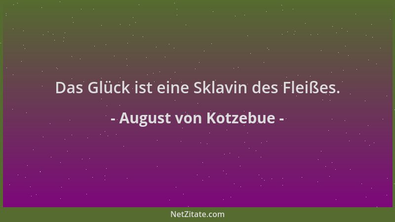 August von Kotzebue - Das Glück ist eine Sklavin des Fleißes....