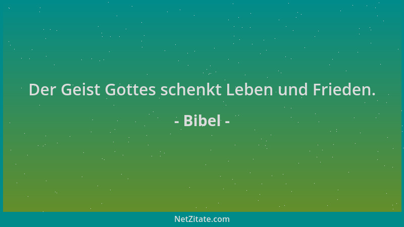 Bibel - Der Geist Gottes schenkt Leben und Frieden....