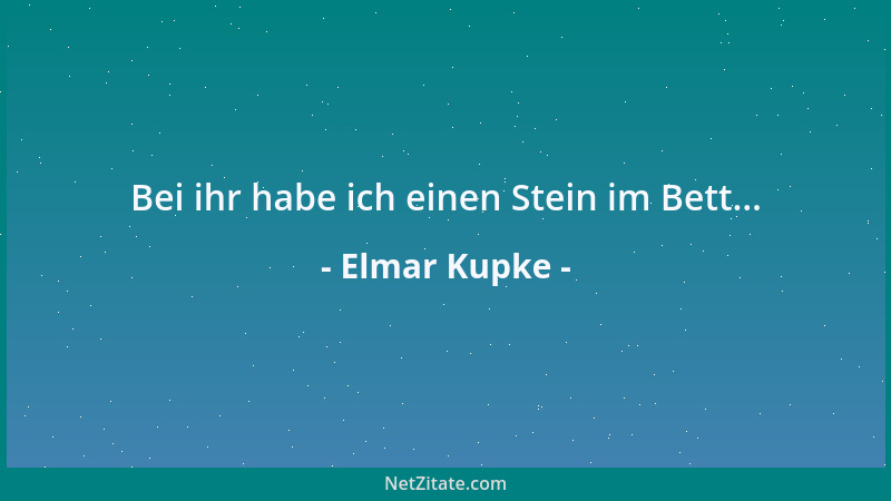 Elmar Kupke - Bei ihr habe ich einen Stein im Bett......