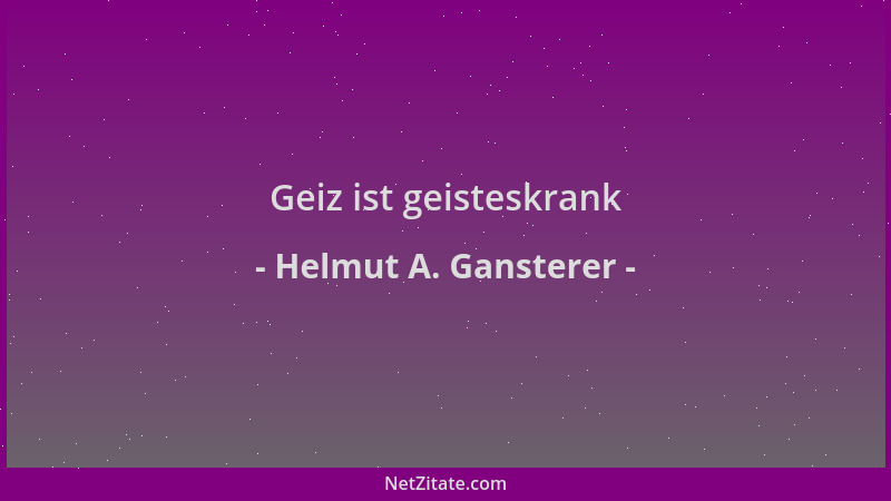 Helmut A. Gansterer - Geiz ist geisteskrank...
