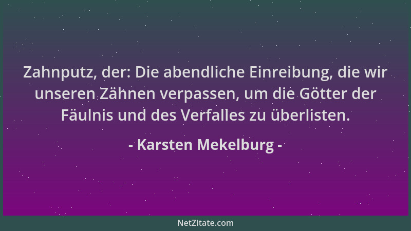 Karsten Mekelburg - Zahnputz, der: Die abendliche Einreibung, die wir unseren Zähnen verpassen, um die Götter der Fäulnis u...