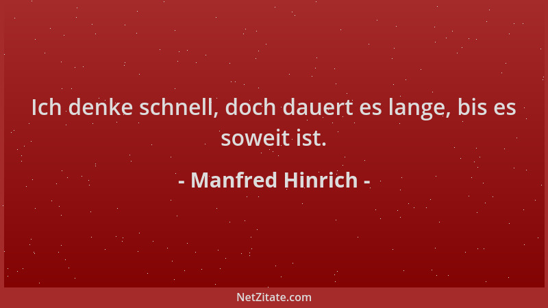 Manfred Hinrich - Ich denke schnell, doch dauert es lange, bis es soweit ist....
