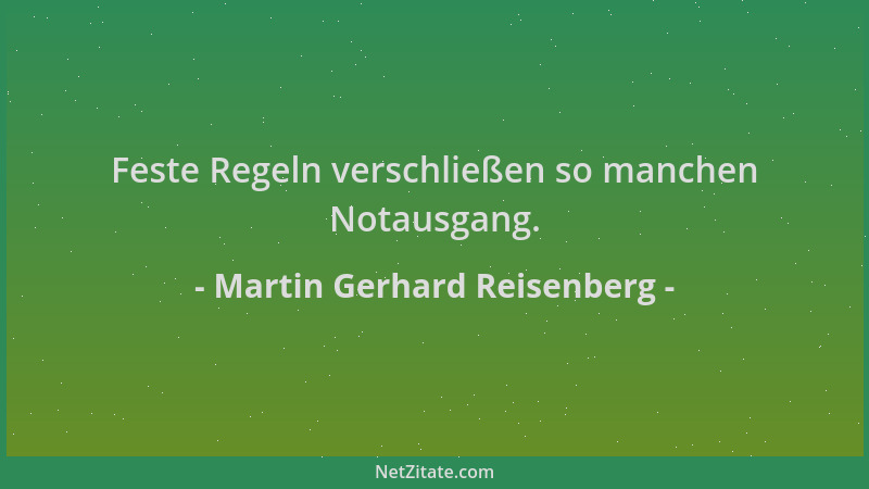 Martin Gerhard Reisenberg - Feste Regeln verschließen so manchen Notausgang....