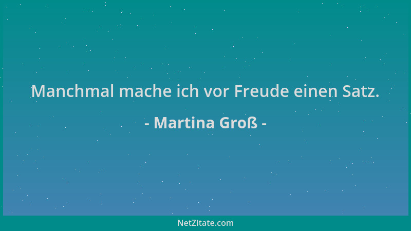 Martina Groß - Manchmal mache ich vor Freude einen Satz....