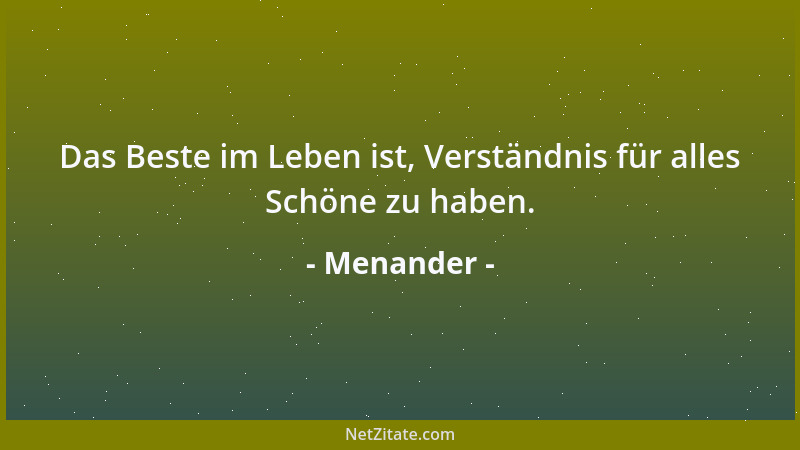 Menander - Gesundheit und Verstand sind die zwei großen Gaben des Lebens....