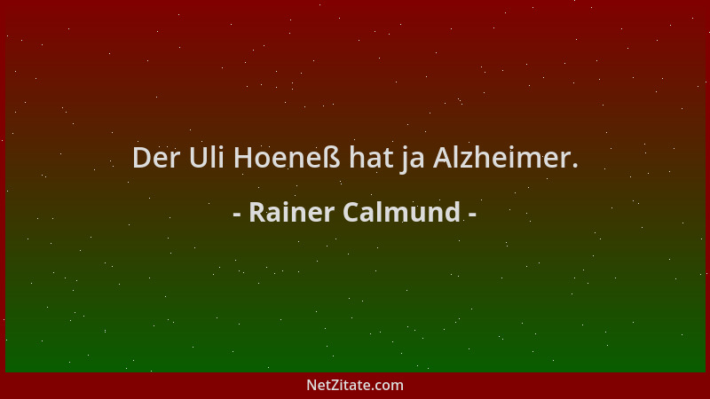 Rainer Calmund - Der Uli Hoeneß hat ja Alzheimer....
