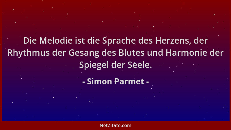 Simon Parmet - Die Melodie ist die Sprache des Herzens, der Rhythmus der Gesang des Blutes und Harmonie der Spiegel der See...