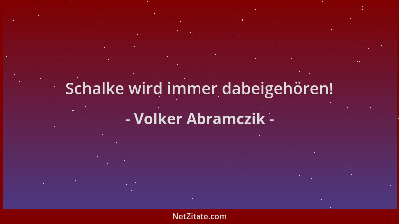 Volker Abramczik - Schalke wird immer dabeigehören!...