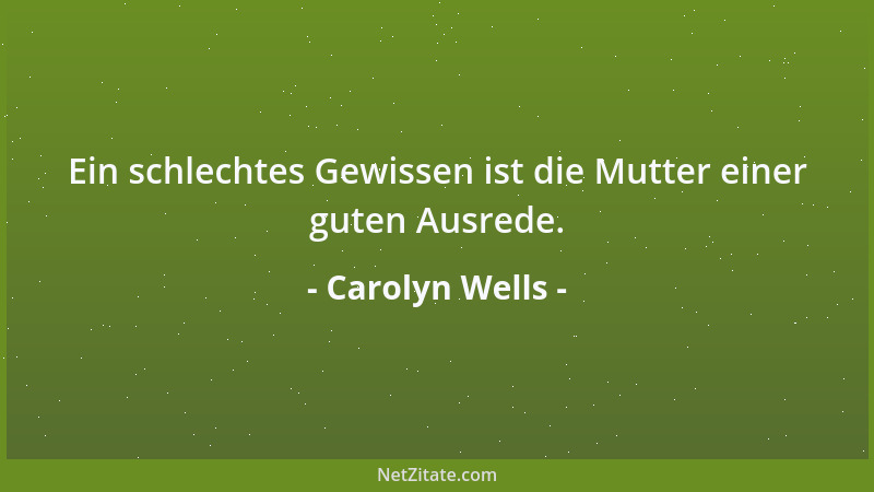 Carolyn Wells - Ein schlechtes Gewissen ist die Mutter einer guten Ausrede....