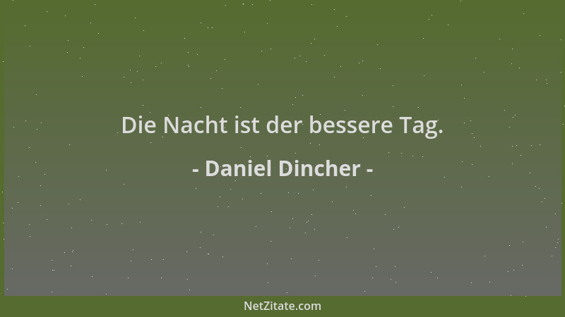 Daniel Dincher - Die Nacht ist der bessere Tag....