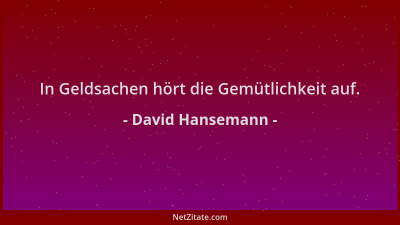 David Hansemann - In Geldsachen hört die Gemütlichkeit auf....