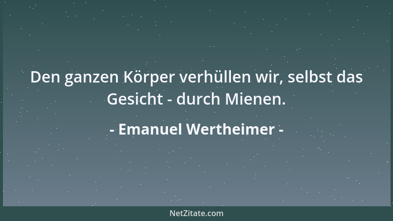 Emanuel Wertheimer - Den ganzen Körper verhüllen wir, selbst das Gesicht - durch Mienen....