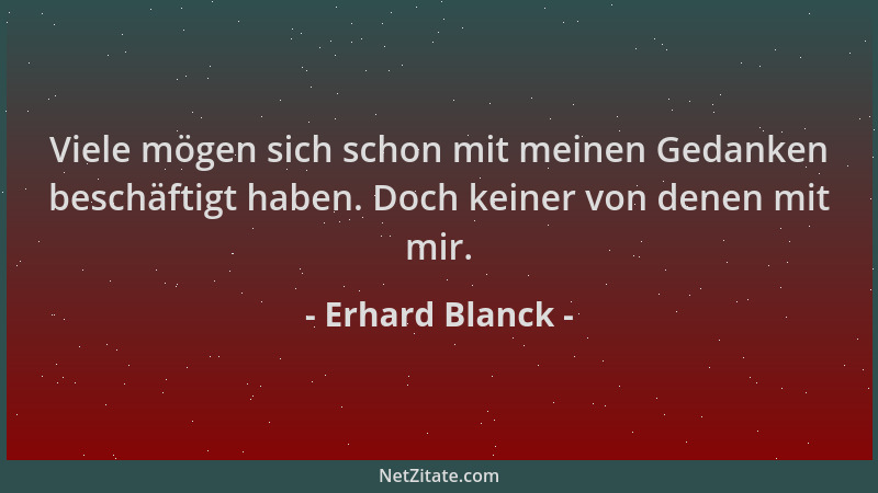 Erhard Blanck - Viele mögen sich schon mit meinen Gedanken beschäftigt haben. Doch keiner von denen mit mir....