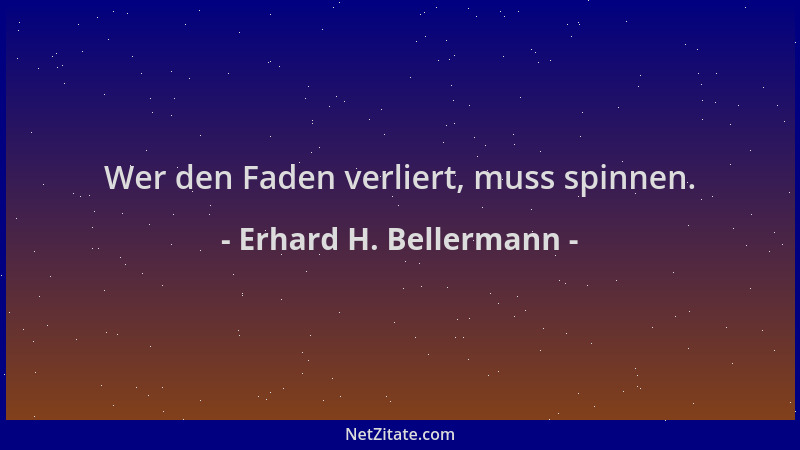 Erhard H. Bellermann - Wer den Faden verliert, muss spinnen....