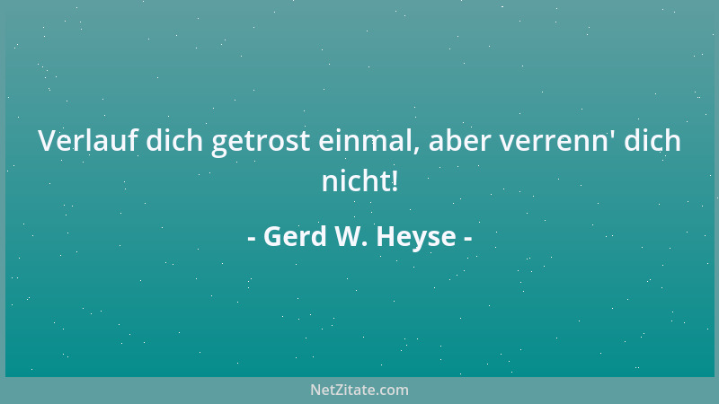 Gerd W. Heyse - Verlauf dich getrost einmal, aber verrenn ' dich nicht!...