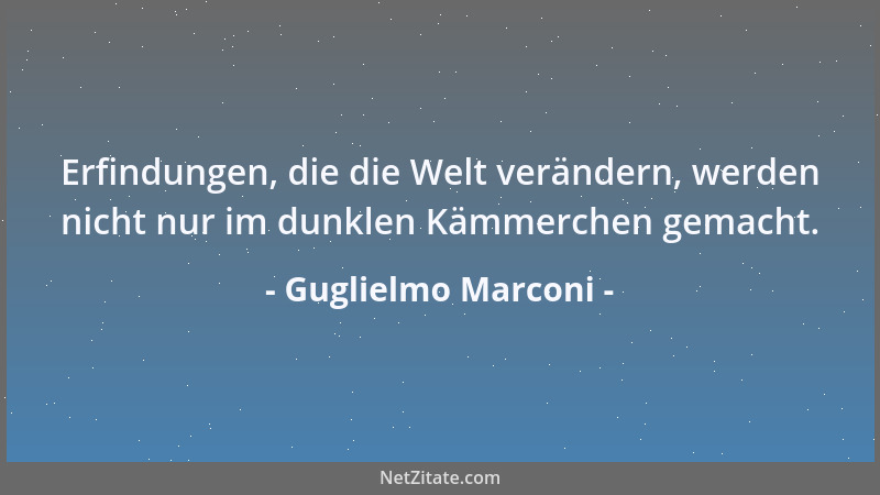 Guglielmo Marconi - Erfindungen, die die Welt verändern, werden nicht nur im dunklen Kämmerchen gemacht....