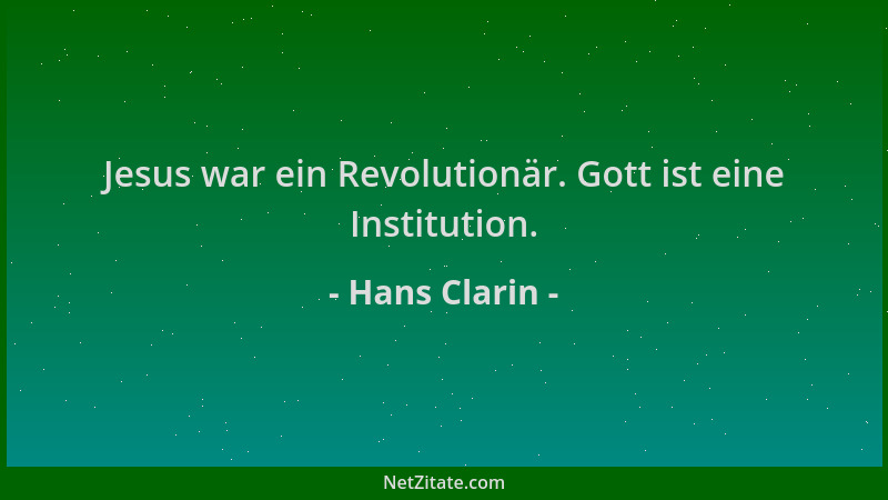 Hans Clarin - Jesus war ein Revolutionär. Gott ist eine Institution....