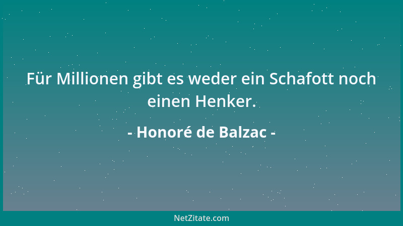 Honoré de Balzac - Für Millionen gibt es weder ein Schafott noch einen Henker....