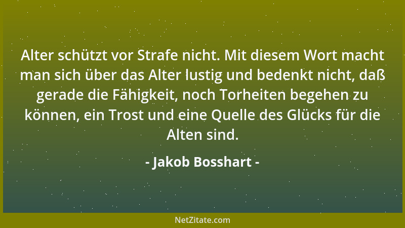 Jakob Bosshart - Alter schützt vor Strafe nicht. Mit diesem Wort macht man sich über das Alter lustig und bedenkt nicht, da...