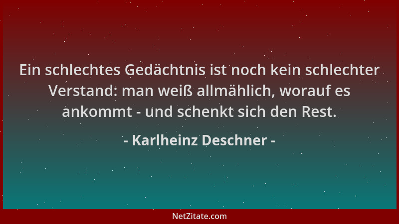 Karlheinz Deschner - Ein schlechtes Gedächtnis ist noch kein schlechter Verstand: man weiß allmählich, worauf es ankommt -...