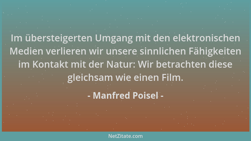 Manfred Poisel - Im übersteigerten Umgang mit den elektronischen Medien verlieren wir unsere sinnlichen Fähigkeiten im Kont...