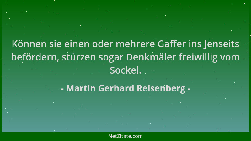 Martin Gerhard Reisenberg - Können sie einen oder mehrere Gaffer ins Jenseits befördern, stürzen sogar Denkmäler freiwillig...