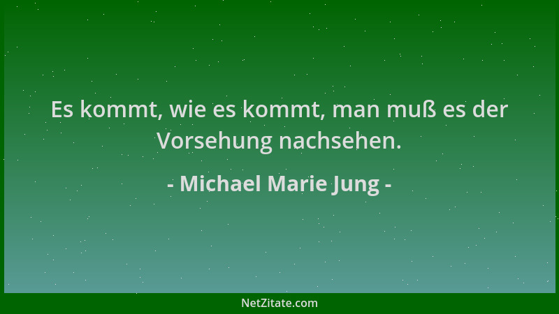 Michael Marie Jung - Es kommt, wie es kommt, man muß es der Vorsehung nachsehen....
