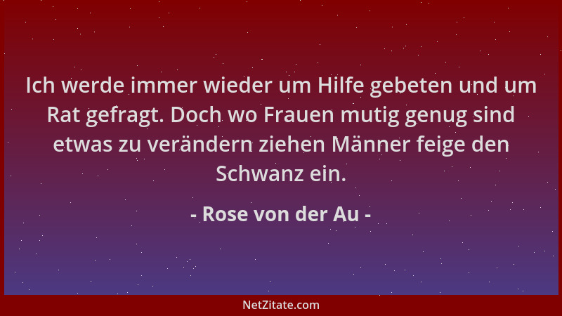 Rose von der Au - Ich werde immer wieder um Hilfe gebeten und um Rat gefragt. Doch wo Frauen mutig genug sind etwas zu verä...