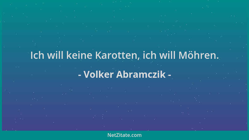 Volker Abramczik - Ich will keine Karotten, ich will Möhren....
