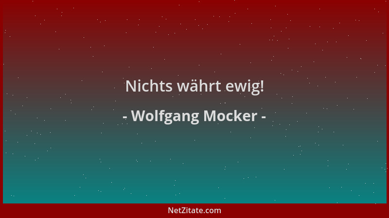 Wolfgang Mocker - Nichts währt ewig!...
