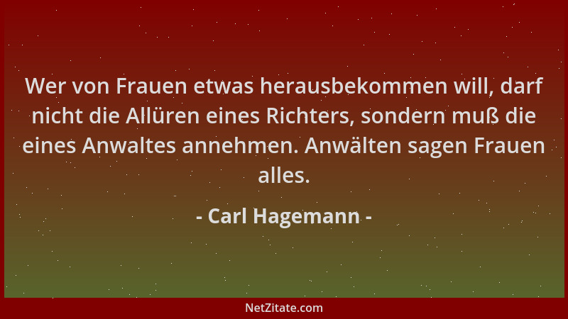 Carl Hagemann - Wer von Frauen etwas herausbekommen will, darf nicht die Allüren eines Richters, sondern muß die eines Anwa...