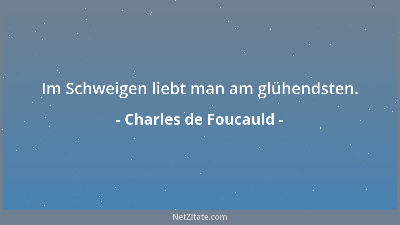 Charles de Foucauld - Im Schweigen liebt man am glühendsten....